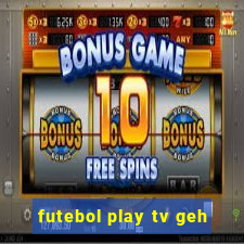 futebol play tv geh